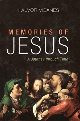 Memories of Jesus by Moxnes, Halvor