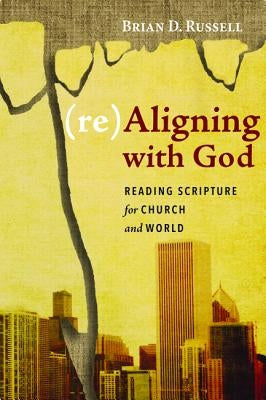 (re)Aligning with God by Russell, Brian D.