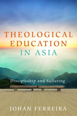 Theological Education in Asia by Ferreira, Johan