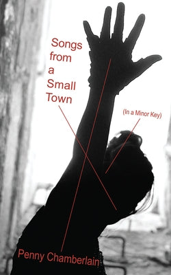 Songs from a Small Town: (in a Minor Key) by Chamberlain, Penny