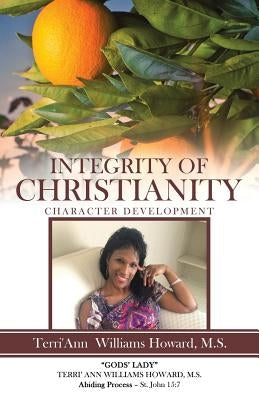 Integrity of Christianity: Character Development by Howard, M. S. Terri'ann Williams