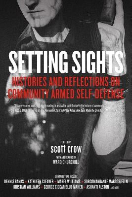 Setting Sights: Histories and Reflections on Community Armed Self-Defense by Crow, Scott