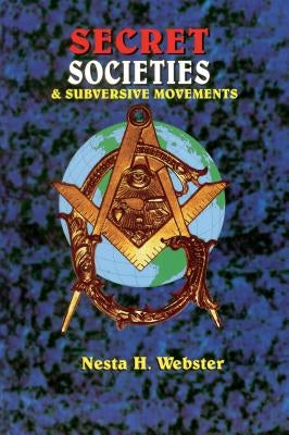 Secret Societies & Submersive Movements by Webster, Nesta H.