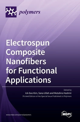 Electrospun Composite Nanofibers for Functional Applications by Kim, Ick-Soo