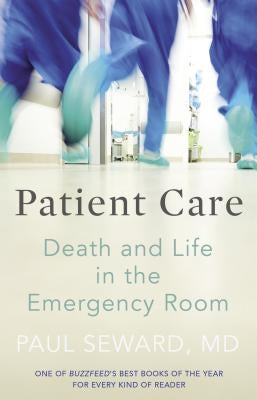Patient Care: Death and Life in the Emergency Room by Seward, Paul, MD