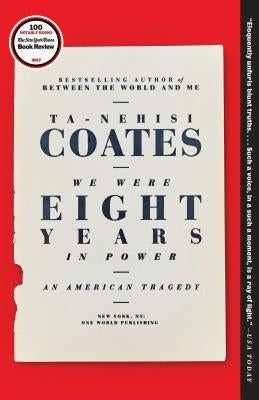 We Were Eight Years in Power: An American Tragedy by Coates, Ta-Nehisi