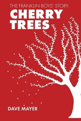 The Franklin Boys' Story: Cherry Trees by Mayer, Dave