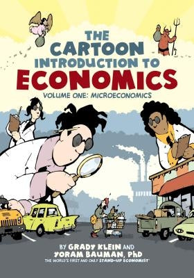 The Cartoon Introduction to Economics: Volume One: Microeconomics by Klein, Grady