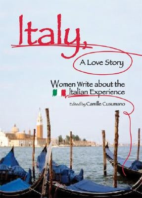 Italy, a Love Story: Women Write about the Italian Experience by Cusumano, Camille