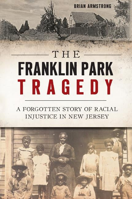 Franklin Park Tragedy: A Forgotten Story of Racial Injustice in New Jersey by Armstrong, Brian