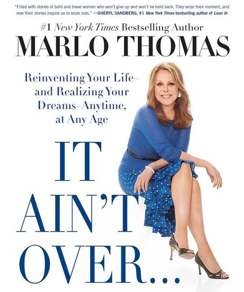 It Ain't Over . . . Till It's Over: Reinventing Your Life--And Realizing Your Dreams--Anytime, at Any Age by Thomas, Marlo