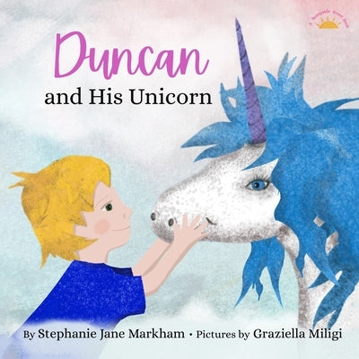 Duncan and His Unicorn by Markham, Stephanie Jane