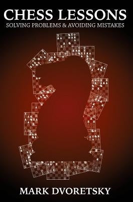 Chess Lessons: Solving Problems & Avoiding Mistakes by Dvoretsky, Mark