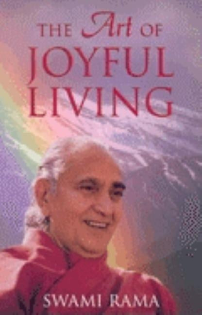 The Art of Joyful Living by Rama, Swami