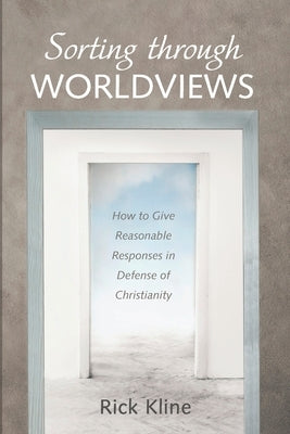 Sorting through Worldviews by Kline, Rick