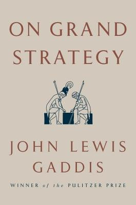 On Grand Strategy by Gaddis, John Lewis