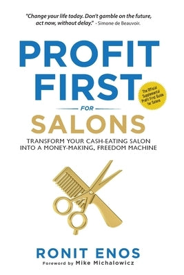 Profit First for Salons: Transform Your Salon Business from a Cash-Eating Monster to a Money-Making Machine by Enos, Ronit