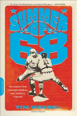 Summer of '68: The Season That Changed Baseball - And America - Forever by Wendel, Tim