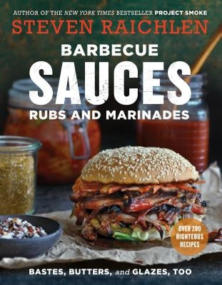 Barbecue Sauces, Rubs, and Marinades--Bastes, Butters & Glazes, Too by Raichlen, Steven