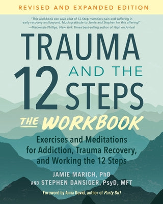 Trauma and the 12 Steps--The Workbook: Exercises and Meditations for Addiction, Trauma Recovery, and Working the 12 Ste Ps--Revised and Expanded Editi by Marich, Jamie