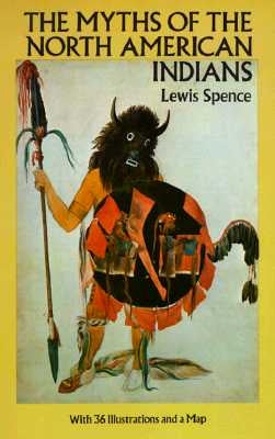 The Myths of the North American Indians by Spence, Lewis