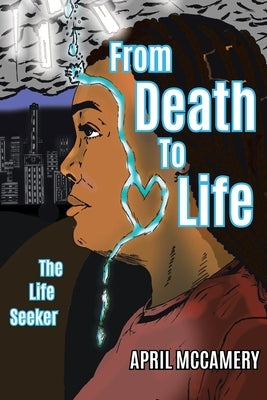 From Death to Life: The Life Seeker by McCamery, April