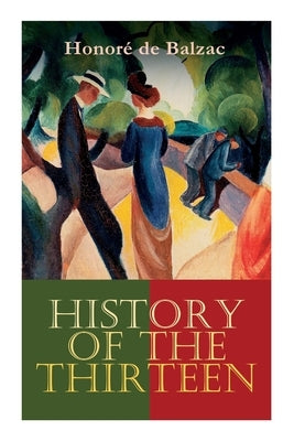 History of the Thirteen: Ferragus, The Duchesse de Langeais, The Girl with the Golden Eyes by de Balzac, Honoré
