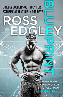 Blueprint: 365-Day Extreme Training to (Re)Build a Bulletproof Body by Edgley, Ross