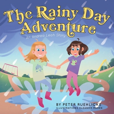 The Rainy Day Adventure: An Andrea Leah Story by Ruehlicke, Peter