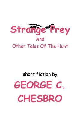 Strange Prey and Other Tales Of The Hunt by Chesbro, George C.