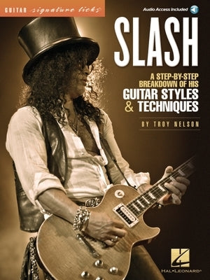 Slash - Signature Licks: A Step-By-Step Breakdown of His Guitar Styles & Techniques by Nelson, Troy