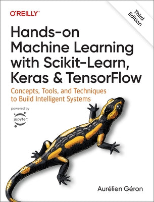 Hands-On Machine Learning with Scikit-Learn, Keras, and Tensorflow: Concepts, Tools, and Techniques to Build Intelligent Systems by Géron, Aurélien