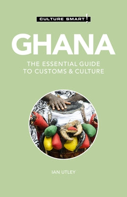 Ghana - Culture Smart!, Volume 120: The Essential Guide to Customs & Culture by Culture Smart!