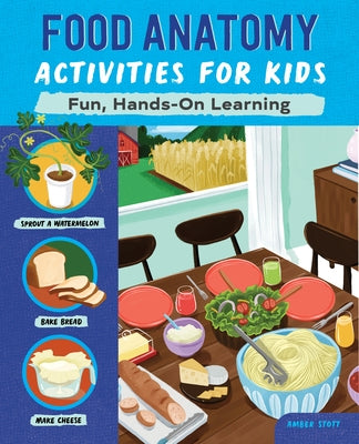 Food Anatomy Activities for Kids: Fun, Hands-On Learning by Stott, Amber K., Ma