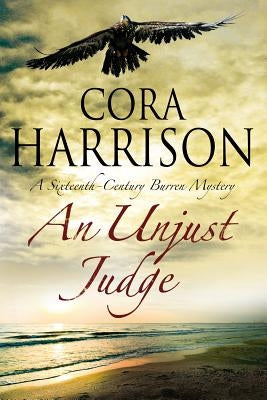 An Unjust Judge: A Mystery Set in 16th Century Ireland by Harrison, Cora