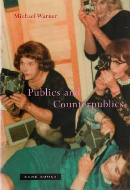 Publics and Counterpublics by Warner, Michael