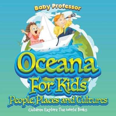 Oceans For Kids: People, Places and Cultures - Children Explore The World Books by Baby Professor
