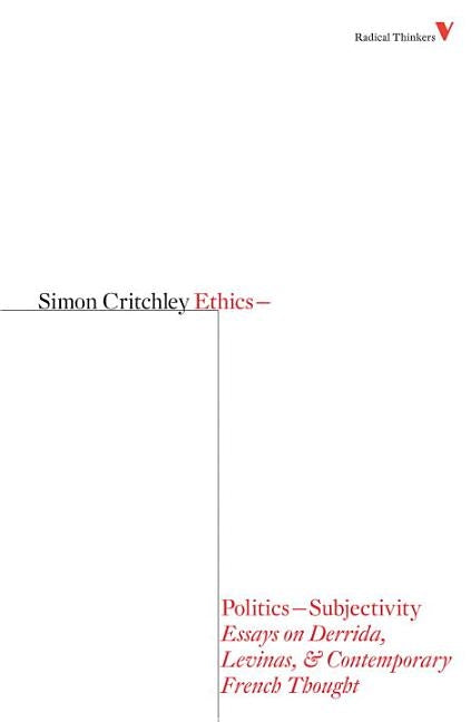 Ethics-Politics-Subjectivity: Essays on Derrida, Levinas & Contemporary French Thought by Critchley, Simon