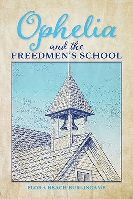 Ophelia and the Freedmen's School by Burlingame, Flora Beach