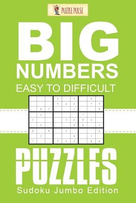 Big Numbers, Easy To Difficult Puzzles: Sudoku Jumbo Edition by Puzzle Pulse