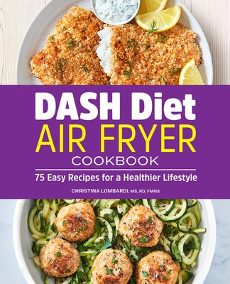 Dash Diet Air Fryer Cookbook: 75 Easy Recipes for a Healthier Lifestyle by Lombardi, Christina