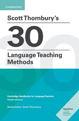 Scott Thornbury's 30 Language Teaching Methods: Cambridge Handbooks for Language Teachers by Thornbury, Scott