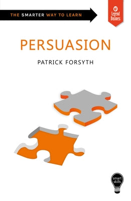 Smart Skills: Persuasion by Forsyth, Patrick