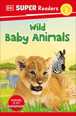 DK Super Readers Level 2 Wild Baby Animals by Dk
