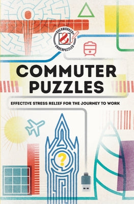 Overworked & Underpuzzled: Commuter Puzzles: Even the Journey to Work Can Be Puzzling! by Media, Puzzler