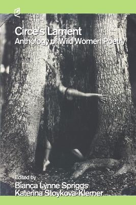 Circe's Lament: Anthology of Wild Women Poetry by Bianca, Lynne Spriggs