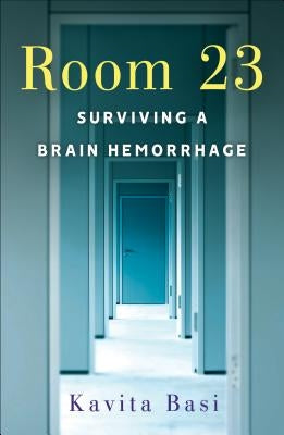 Room 23: Surviving a Brain Hemorrhage by Basi, Kavita