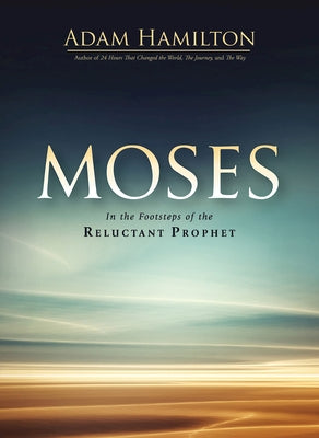 Moses: In the Footsteps of the Reluctant Prophet by Hamilton, Adam