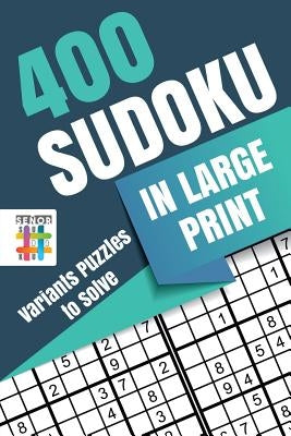 400 Sudoku in Large Print - Variants Puzzles to Solve by Senor Sudoku