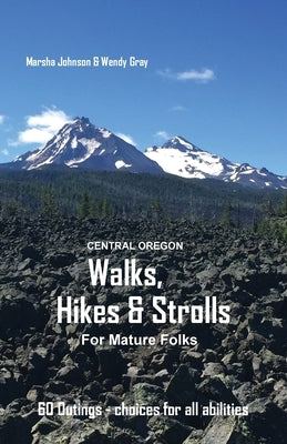 Central Oregon Walks, Hikes & Strolls for Mature Folks by Johnson, Marsha Gail